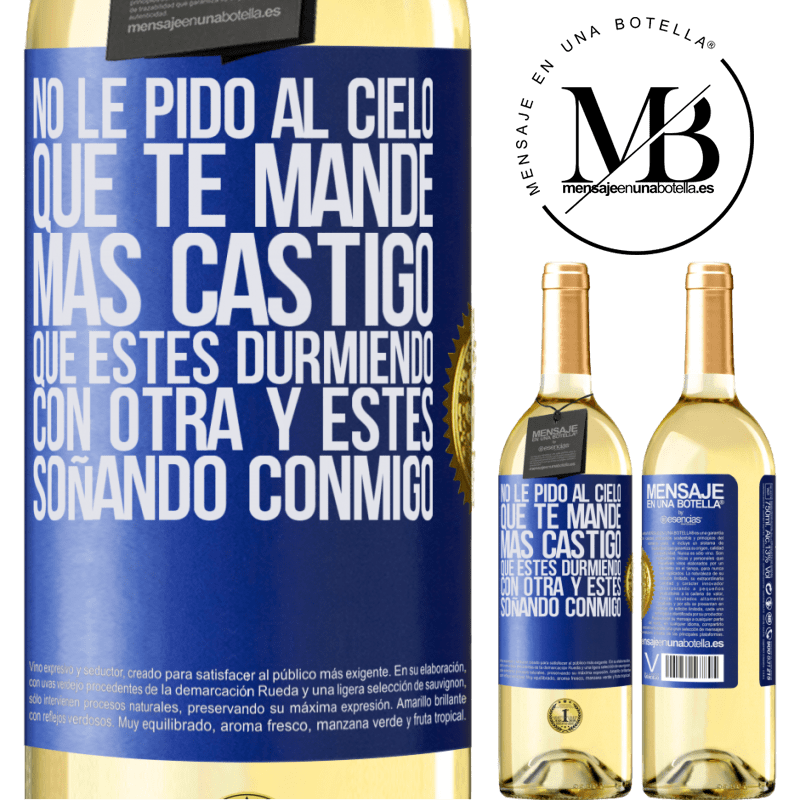 29,95 € Envío gratis | Vino Blanco Edición WHITE No le pido al cielo que te mande más castigo, que estés durmiendo con otra y estés soñando conmigo Etiqueta Azul. Etiqueta personalizable Vino joven Cosecha 2025 Verdejo