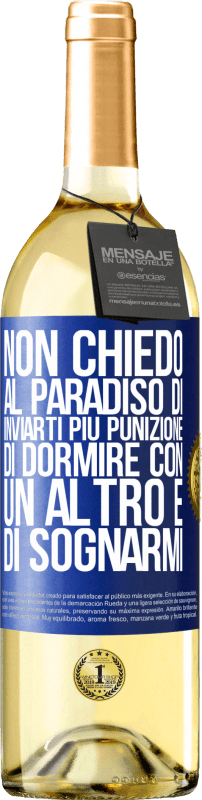 Spedizione Gratuita | Vino bianco Edizione WHITE Non chiedo al paradiso di inviarti più punizione, di dormire con un altro e di sognarmi Etichetta Blu. Etichetta personalizzabile Vino giovane Raccogliere 2023 Verdejo