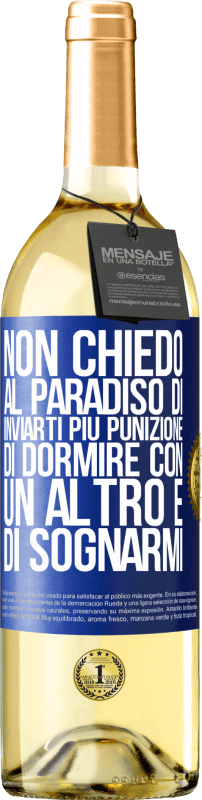29,95 € Spedizione Gratuita | Vino bianco Edizione WHITE Non chiedo al paradiso di inviarti più punizione, di dormire con un altro e di sognarmi Etichetta Blu. Etichetta personalizzabile Vino giovane Raccogliere 2025 Verdejo