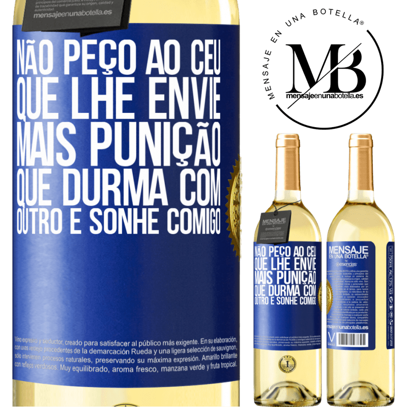 29,95 € Envio grátis | Vinho branco Edição WHITE Não peço ao céu que lhe envie mais punição, que durma com outro e sonhe comigo Etiqueta Azul. Etiqueta personalizável Vinho jovem Colheita 2024 Verdejo