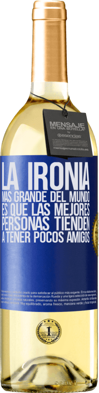 29,95 € | Vino Blanco Edición WHITE La ironía más grande del mundo, es que las mejores personas tienden a tener pocos amigos Etiqueta Azul. Etiqueta personalizable Vino joven Cosecha 2025 Verdejo