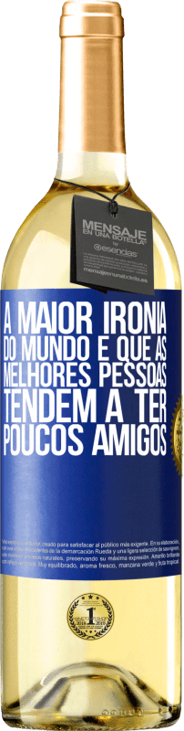 Envio grátis | Vinho branco Edição WHITE A maior ironia do mundo é que as melhores pessoas tendem a ter poucos amigos Etiqueta Azul. Etiqueta personalizável Vinho jovem Colheita 2023 Verdejo