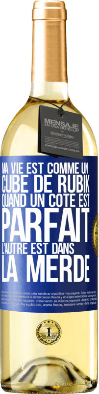 29,95 € | Vin blanc Édition WHITE Ma vie est comme un cube de Rubik. Quand un côté est parfait, l'autre est dans la merde Étiquette Bleue. Étiquette personnalisable Vin jeune Récolte 2023 Verdejo