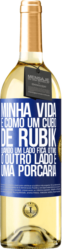 29,95 € | Vinho branco Edição WHITE Minha vida é como um cubo de rubik. Quando um lado fica ótimo, o outro lado é uma porcaria Etiqueta Azul. Etiqueta personalizável Vinho jovem Colheita 2024 Verdejo