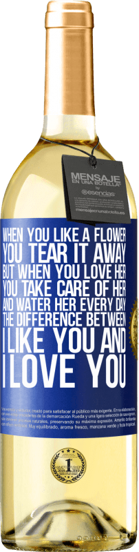 29,95 € | White Wine WHITE Edition When you like a flower, you tear it away. But when you love her, you take care of her and water her every day Blue Label. Customizable label Young wine Harvest 2024 Verdejo