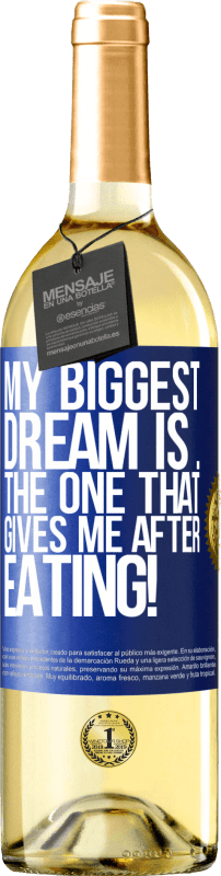 «My biggest dream is ... the one that gives me after eating!» WHITE Edition