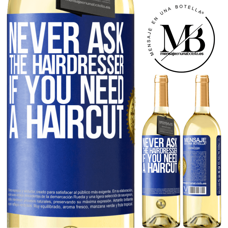 29,95 € Free Shipping | White Wine WHITE Edition Never ask the hairdresser if you need a haircut Blue Label. Customizable label Young wine Harvest 2023 Verdejo