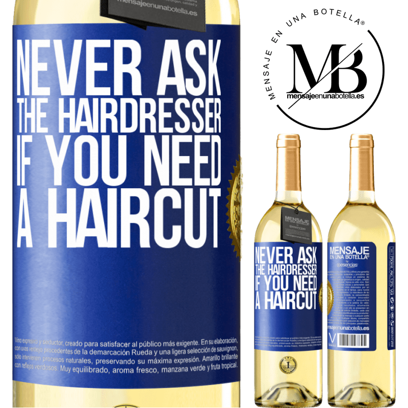 29,95 € Free Shipping | White Wine WHITE Edition Never ask the hairdresser if you need a haircut Blue Label. Customizable label Young wine Harvest 2025 Verdejo