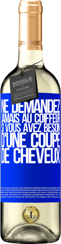 29,95 € | Vin blanc Édition WHITE Ne demandez jamais au coiffeur si vous avez besoin d'une coupe de cheveux Étiquette Bleue. Étiquette personnalisable Vin jeune Récolte 2024 Verdejo