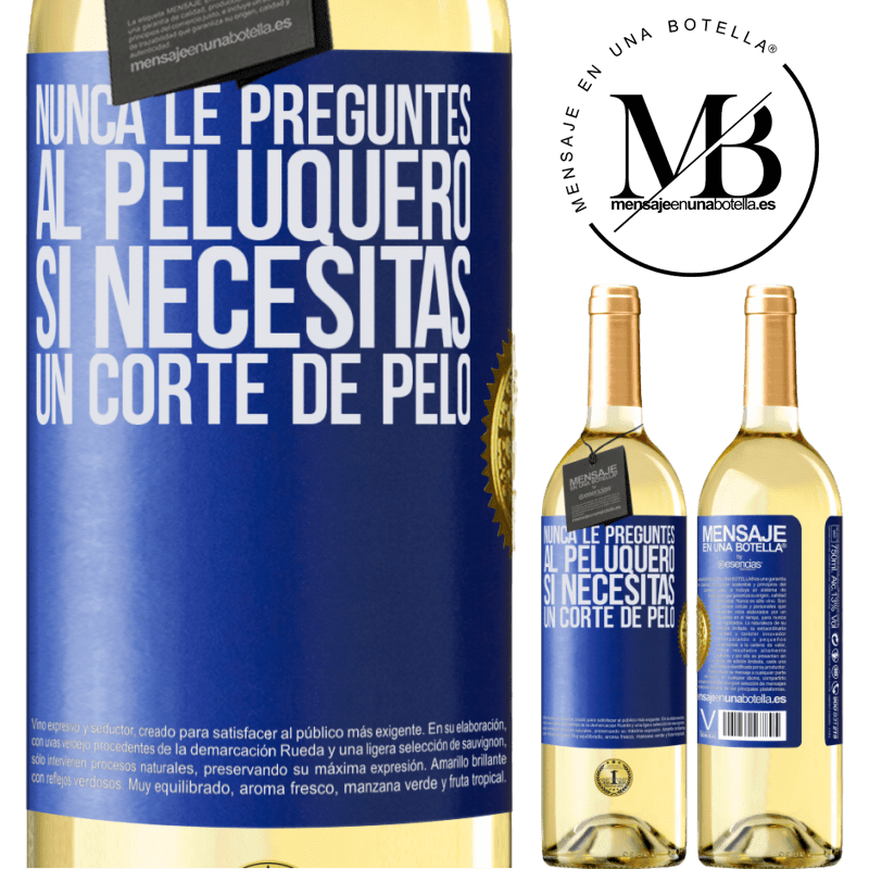 29,95 € Envío gratis | Vino Blanco Edición WHITE Nunca le preguntes al peluquero si necesitas un corte de pelo Etiqueta Azul. Etiqueta personalizable Vino joven Cosecha 2023 Verdejo