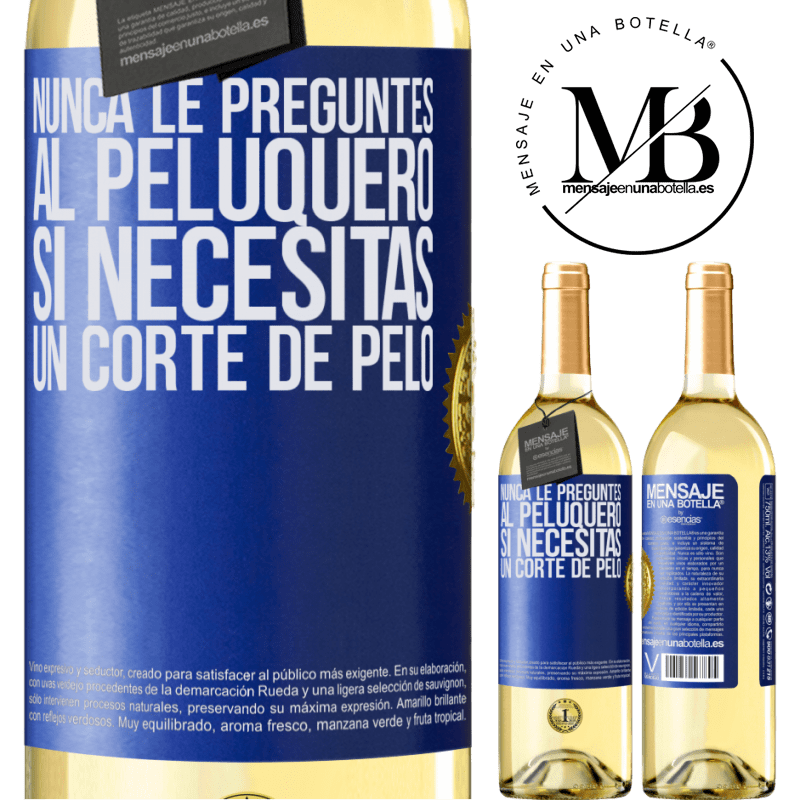 29,95 € Envío gratis | Vino Blanco Edición WHITE Nunca le preguntes al peluquero si necesitas un corte de pelo Etiqueta Azul. Etiqueta personalizable Vino joven Cosecha 2025 Verdejo