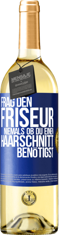 29,95 € Kostenloser Versand | Weißwein WHITE Ausgabe Frag den Friseur niemals, ob du einen Haarschnitt benötigst Blaue Markierung. Anpassbares Etikett Junger Wein Ernte 2024 Verdejo