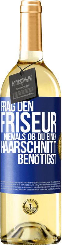 29,95 € Kostenloser Versand | Weißwein WHITE Ausgabe Frag den Friseur niemals, ob du einen Haarschnitt benötigst Blaue Markierung. Anpassbares Etikett Junger Wein Ernte 2025 Verdejo
