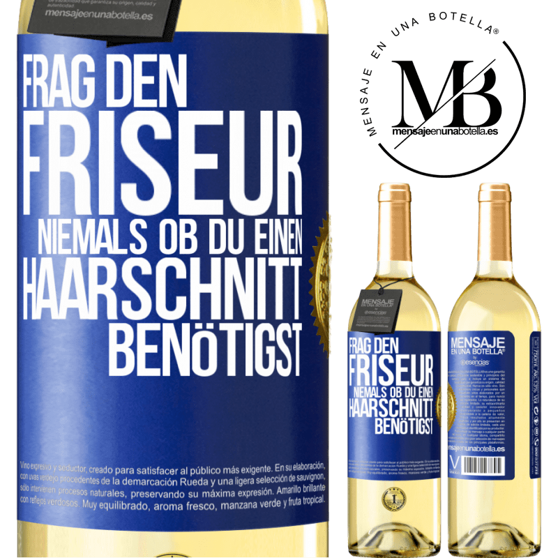 29,95 € Kostenloser Versand | Weißwein WHITE Ausgabe Frag den Friseur niemals, ob du einen Haarschnitt benötigst Blaue Markierung. Anpassbares Etikett Junger Wein Ernte 2023 Verdejo