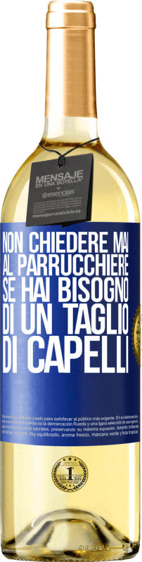 29,95 € | Vino bianco Edizione WHITE Non chiedere mai al parrucchiere se hai bisogno di un taglio di capelli Etichetta Blu. Etichetta personalizzabile Vino giovane Raccogliere 2024 Verdejo