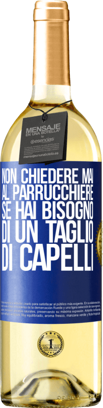 29,95 € Spedizione Gratuita | Vino bianco Edizione WHITE Non chiedere mai al parrucchiere se hai bisogno di un taglio di capelli Etichetta Blu. Etichetta personalizzabile Vino giovane Raccogliere 2025 Verdejo