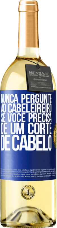 29,95 € Envio grátis | Vinho branco Edição WHITE Nunca pergunte ao cabeleireiro se você precisa de um corte de cabelo Etiqueta Azul. Etiqueta personalizável Vinho jovem Colheita 2025 Verdejo