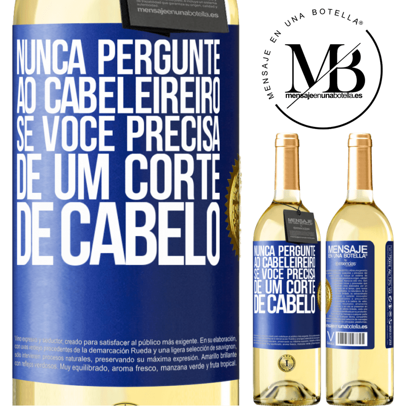 29,95 € Envio grátis | Vinho branco Edição WHITE Nunca pergunte ao cabeleireiro se você precisa de um corte de cabelo Etiqueta Azul. Etiqueta personalizável Vinho jovem Colheita 2023 Verdejo