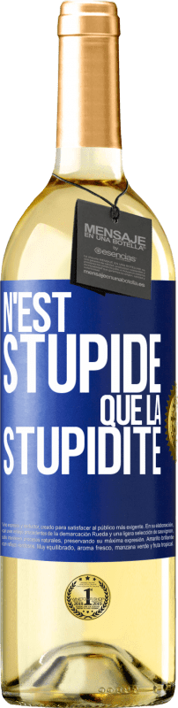 29,95 € | Vin blanc Édition WHITE N'est stupide que la stupidité Étiquette Bleue. Étiquette personnalisable Vin jeune Récolte 2023 Verdejo