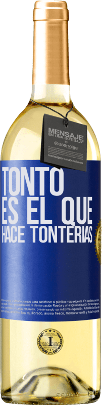 «Tonto es el que hace tonterías» Edición WHITE