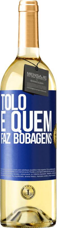 29,95 € | Vinho branco Edição WHITE Tolo é quem faz bobagens Etiqueta Azul. Etiqueta personalizável Vinho jovem Colheita 2023 Verdejo