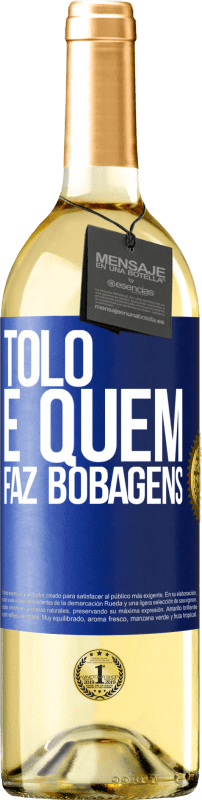 29,95 € | Vinho branco Edição WHITE Tolo é quem faz bobagens Etiqueta Azul. Etiqueta personalizável Vinho jovem Colheita 2025 Verdejo