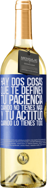 29,95 € | Vino Blanco Edición WHITE Hay dos cosas que te definen. Tu paciencia cuando no tienes nada, y tu actitud cuando lo tienes todo Etiqueta Azul. Etiqueta personalizable Vino joven Cosecha 2024 Verdejo