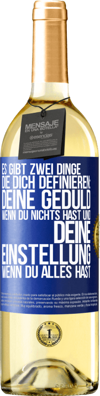 29,95 € Kostenloser Versand | Weißwein WHITE Ausgabe Es gibt zwei Dinge, die dich definieren: deine Geduld, wenn du nichts hast, und deine Einstellung, wenn du alles hast Blaue Markierung. Anpassbares Etikett Junger Wein Ernte 2025 Verdejo