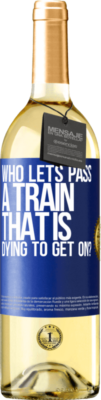 29,95 € | Белое вино Издание WHITE кто пропустит поезд, который умирает, чтобы сесть? Синяя метка. Настраиваемая этикетка Молодое вино Урожай 2023 Verdejo