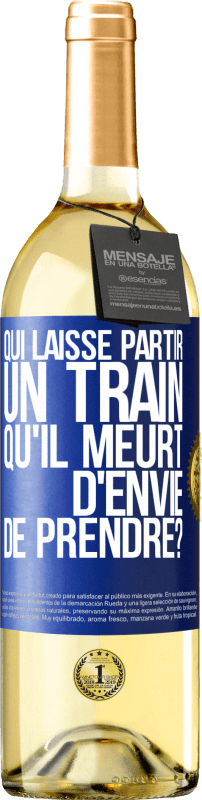 29,95 € Envoi gratuit | Vin blanc Édition WHITE Qui laisse partir un train qu'il meurt d'envie de prendre? Étiquette Bleue. Étiquette personnalisable Vin jeune Récolte 2025 Verdejo