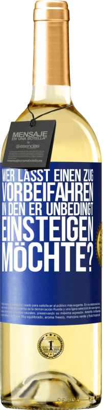 29,95 € | Weißwein WHITE Ausgabe Wer lässt einen Zug vorbeifahren, in den er unbedingt einsteigen möchte? Blaue Markierung. Anpassbares Etikett Junger Wein Ernte 2024 Verdejo