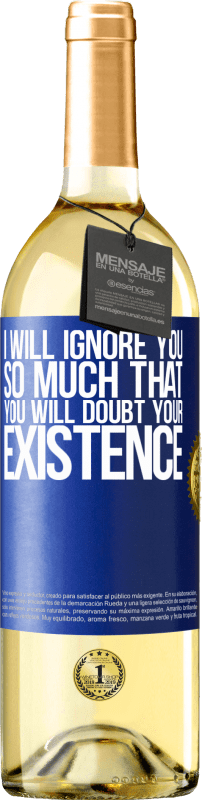 29,95 € | White Wine WHITE Edition I will ignore you so much that you will doubt your existence Blue Label. Customizable label Young wine Harvest 2023 Verdejo