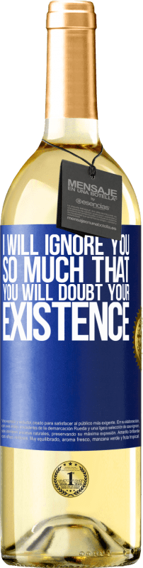 29,95 € | White Wine WHITE Edition I will ignore you so much that you will doubt your existence Blue Label. Customizable label Young wine Harvest 2024 Verdejo