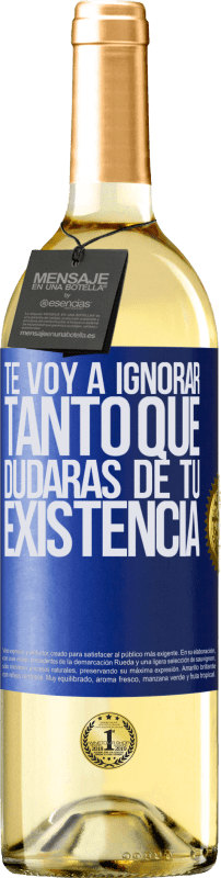 29,95 € | Vino Blanco Edición WHITE Te voy a ignorar tanto que dudarás de tu existencia Etiqueta Azul. Etiqueta personalizable Vino joven Cosecha 2024 Verdejo