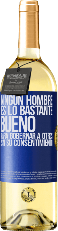 29,95 € Envío gratis | Vino Blanco Edición WHITE Ningún hombre es lo bastante bueno para gobernar a otros sin su consentimiento Etiqueta Azul. Etiqueta personalizable Vino joven Cosecha 2025 Verdejo