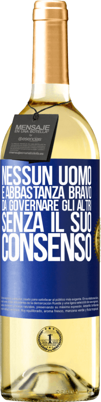 29,95 € | Vino bianco Edizione WHITE Nessun uomo è abbastanza bravo da governare gli altri senza il suo consenso Etichetta Blu. Etichetta personalizzabile Vino giovane Raccogliere 2024 Verdejo