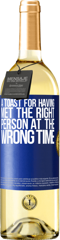 «A toast for having met the right person at the wrong time» WHITE Edition