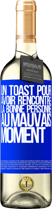 «Un toast pour avoir rencontré la bonne personne au mauvais moment» Édition WHITE