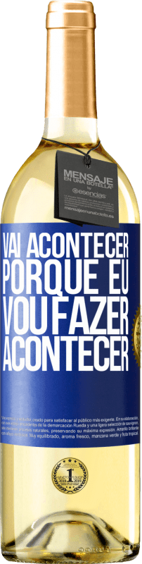 Envio grátis | Vinho branco Edição WHITE Vai acontecer porque eu vou fazer acontecer Etiqueta Azul. Etiqueta personalizável Vinho jovem Colheita 2023 Verdejo