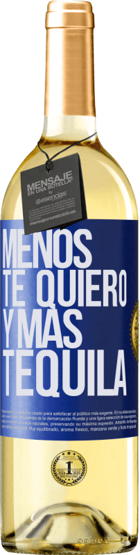 «Menos te quiero y más tequila» Edición WHITE