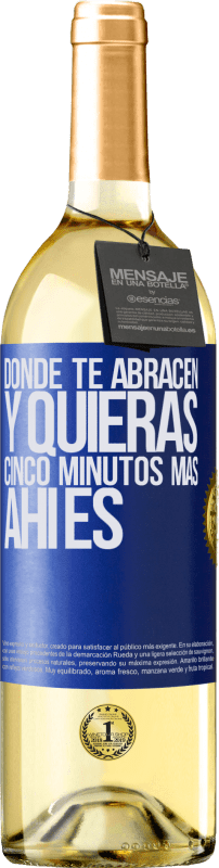 29,95 € | Vino Blanco Edición WHITE Donde te abracen y quieras cinco minutos más, ahí es Etiqueta Azul. Etiqueta personalizable Vino joven Cosecha 2023 Verdejo