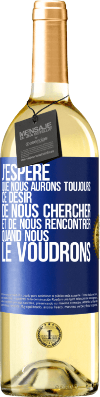 29,95 € | Vin blanc Édition WHITE J'espère que nous aurons toujours ce désir de nous chercher et de nous rencontrer quand nous le voudrons Étiquette Bleue. Étiquette personnalisable Vin jeune Récolte 2024 Verdejo