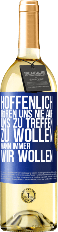 29,95 € | Weißwein WHITE Ausgabe Hoffenlich hören uns nie auf, uns zu treffen zu wollen wann immer wir wollen Blaue Markierung. Anpassbares Etikett Junger Wein Ernte 2024 Verdejo