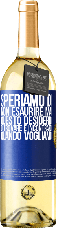 29,95 € | Vino bianco Edizione WHITE Speriamo di non esaurire mai questo desiderio di trovare e incontrarci quando vogliamo Etichetta Blu. Etichetta personalizzabile Vino giovane Raccogliere 2024 Verdejo