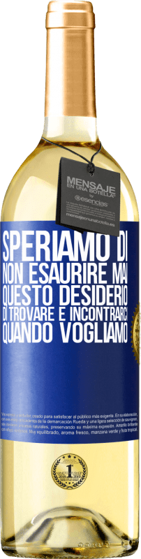 29,95 € | Vino bianco Edizione WHITE Speriamo di non esaurire mai questo desiderio di trovare e incontrarci quando vogliamo Etichetta Blu. Etichetta personalizzabile Vino giovane Raccogliere 2025 Verdejo