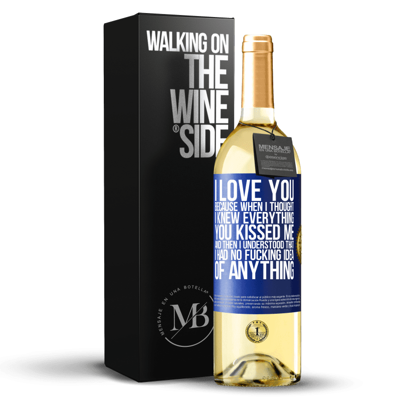 29,95 € Free Shipping | White Wine WHITE Edition I LOVE YOU Because when I thought I knew everything you kissed me. And then I understood that I had no fucking idea of Blue Label. Customizable label Young wine Harvest 2021 Verdejo