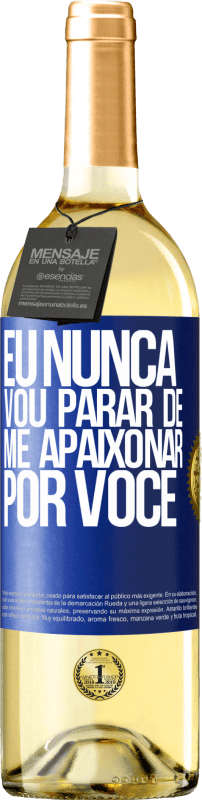 «Eu nunca vou parar de me apaixonar por você» Edição WHITE
