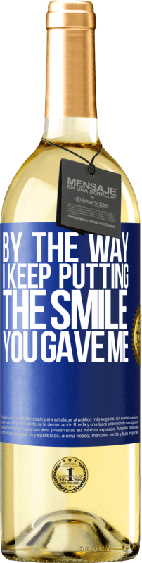 29,95 € Бесплатная доставка | Белое вино Издание WHITE Кстати, я продолжаю помещать улыбку, которую ты мне дал Синяя метка. Настраиваемая этикетка Молодое вино Урожай 2023 Verdejo