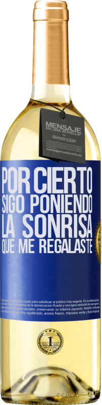29,95 € Envío gratis | Vino Blanco Edición WHITE Por cierto, sigo poniendo la sonrisa que me regalaste Etiqueta Azul. Etiqueta personalizable Vino joven Cosecha 2025 Verdejo