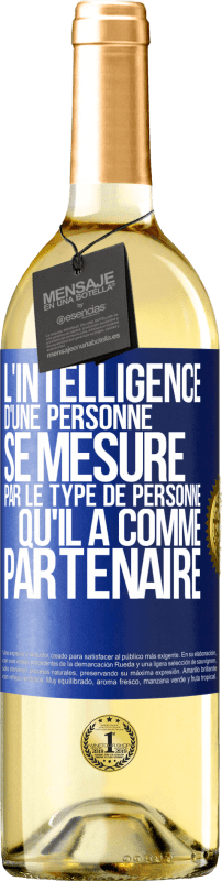 «L'intelligence d'une personne se mesure par le type de personne qu'il a comme partenaire» Édition WHITE